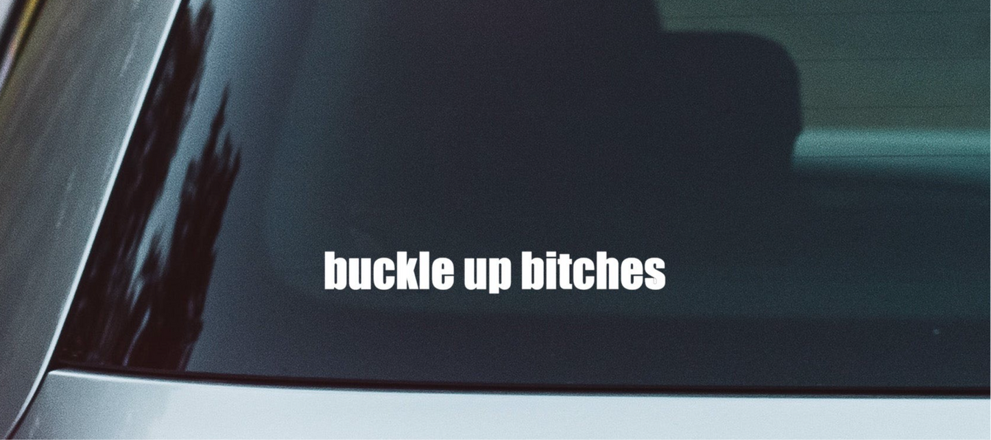 Buckle Up B*tches Window Decal