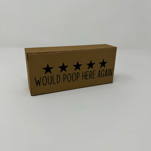 Would Poop Here Again - Rustic Single Wooden Block