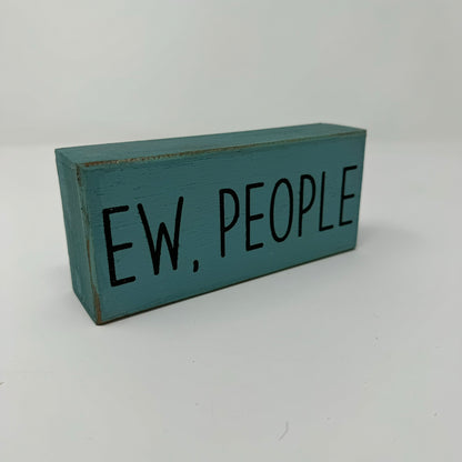 Ew, People - Rustic Single Wooden Block